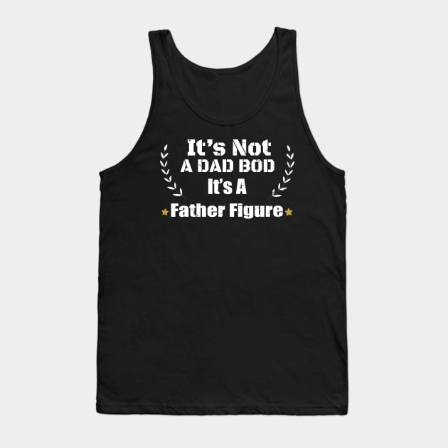 Funny Father Dad Saying - It's Not A Dad Bod It's A Father Figure Gift - Father's Day Gift idea Tank Top by WassilArt